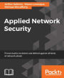 Applied Network Security: Master the art of detecting and averting advanced network security attacks and techniques