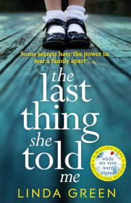 Title: The Last Thing She Told Me: a powerful page-turner full of suspense and family secrets, Author: Linda Green