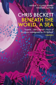 Title: Beneath the World, a Sea, Author: Chris Beckett