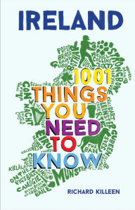 Title: Ireland: 1001 Things You Need to Know, Author: Richard Killeen