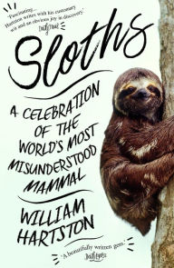 Title: Sloths: A Celebration of the World's Most Maligned Mammal, Author: William Hartston