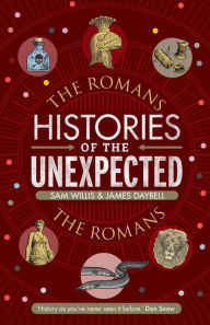 Title: Histories of the Unexpected: The Romans, Author: Sam Willis