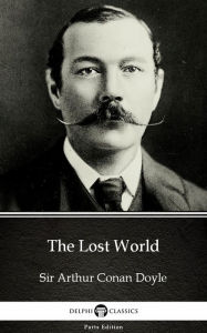 Title: The Lost World by Sir Arthur Conan Doyle (Illustrated), Author: Sir Arthur Conan Doyle