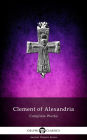 Delphi Complete Works of Clement of Alexandria (Illustrated)