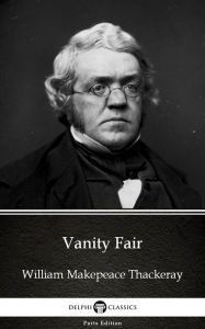 Title: Vanity Fair by William Makepeace Thackeray (Illustrated), Author: William Makepeace Thackeray