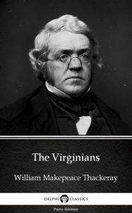 Title: The Virginians by William Makepeace Thackeray (Illustrated), Author: William Makepeace Thackeray