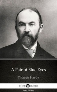 Title: A Pair of Blue Eyes by Thomas Hardy (Illustrated), Author: Thomas Hardy