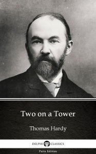 Title: Two on a Tower by Thomas Hardy (Illustrated), Author: Thomas Hardy