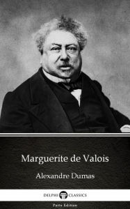 Title: Marguerite de Valois by Alexandre Dumas (Illustrated), Author: Alexandre Dumas
