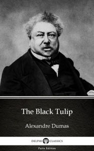 Title: The Black Tulip by Alexandre Dumas (Illustrated), Author: Alexandre Dumas