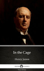 Title: In the Cage by Henry James (Illustrated), Author: Henry James