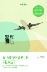 Title: A Moveable Feast: Life-Changing Food Adventures around the World, Author: Lonely Planet