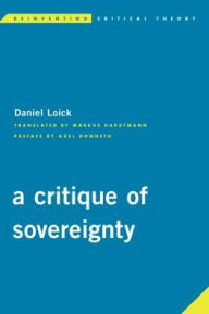 Title: A Critique of Sovereignty, Author: Daniel Loick Assistant Professor of Philosophy