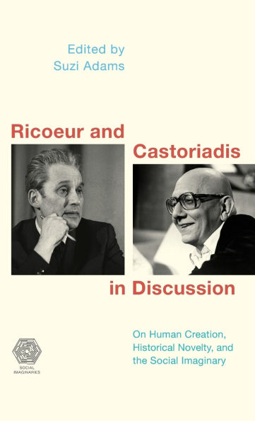 Ricoeur and Castoriadis in Discussion: On Human Creation, Historical Novelty, and the Social Imaginary