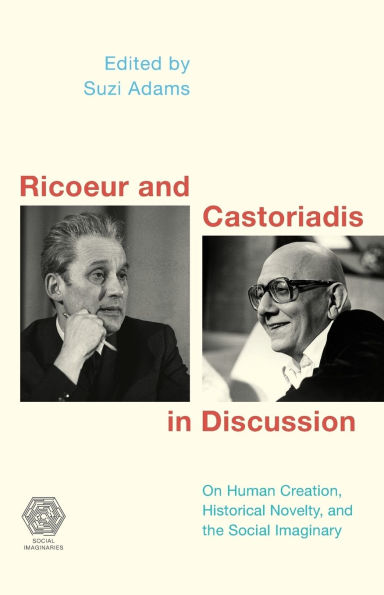 Ricoeur and Castoriadis in Discussion: On Human Creation, Historical Novelty, and the Social Imaginary