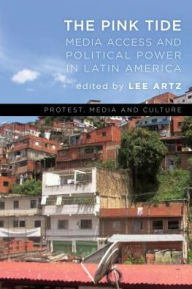 Title: The Pink Tide: Media Access and Political Power in Latin America, Author: Lee Artz