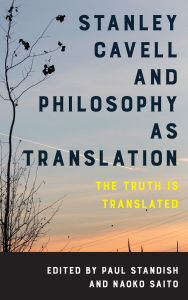 Title: Stanley Cavell and Philosophy as Translation: The Truth is Translated, Author: Paul Standish
