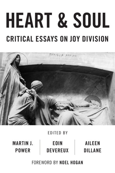 Heart And Soul: Critical Essays On Joy Division