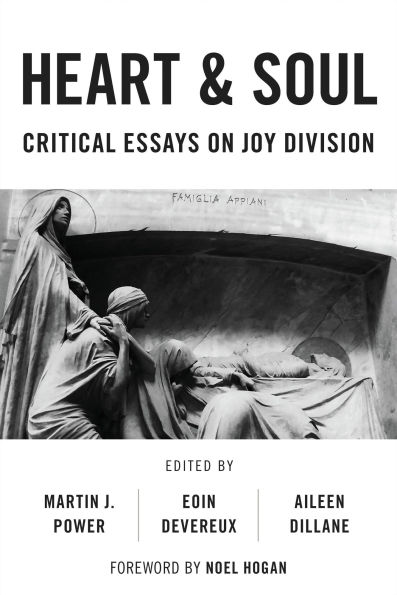 Heart And Soul: Critical Essays On Joy Division