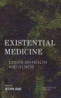Existential Medicine: Essays on Health and Illness