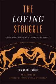 Title: The Loving Struggle: Phenomenological and Theological Debates, Author: Emmanuel Falque