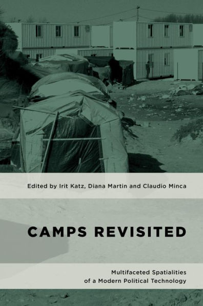 Camps Revisited: Multifaceted Spatialities of a Modern Political Technology