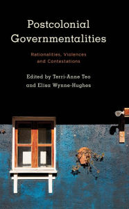 Title: Postcolonial Governmentalities: Rationalities, Violences and Contestations, Author: Terri-Anne Teo Research Fellow