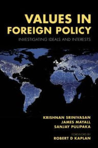 Title: Values in Foreign Policy: Investigating Ideals and Interests, Author: Krishnan Srinivasan Former Foreign Secretary