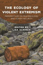 The Ecology of Violent Extremism: Perspectives on Peacebuilding and Human Security
