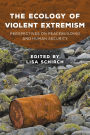 The Ecology of Violent Extremism: Perspectives on Peacebuilding and Human Security