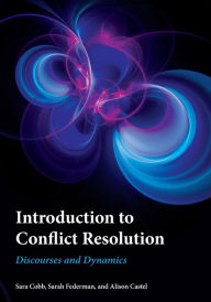 Title: Introduction to Conflict Resolution: Discourses and Dynamics, Author: Sara Cobb Drucie French Cumbie Professor