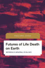Futures of Life Death on Earth: Derrida's General Ecology