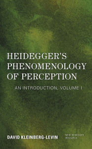 Title: Heidegger's Phenomenology of Perception: An Introduction, Author: David Kleinberg-Levin