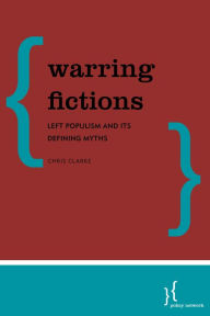 Title: Warring Fictions: Left Populism and its Defining Myths, Author: Christopher Clarke communications expert in local government