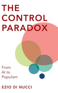 Title: The Control Paradox: From AI to Populism, Author: Ezio Di Nucci