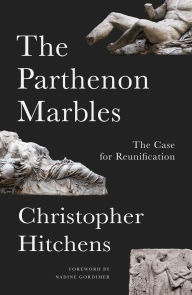 Title: The Parthenon Marbles: The Case for Reunification, Author: Christopher Hitchens