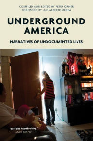 Title: Underground America: Narratives of Undocumented Lives, Author: Peter Orner