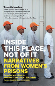 Title: Inside This Place, Not of It: Narratives from Women's Prisons, Author: Ayelet Waldman