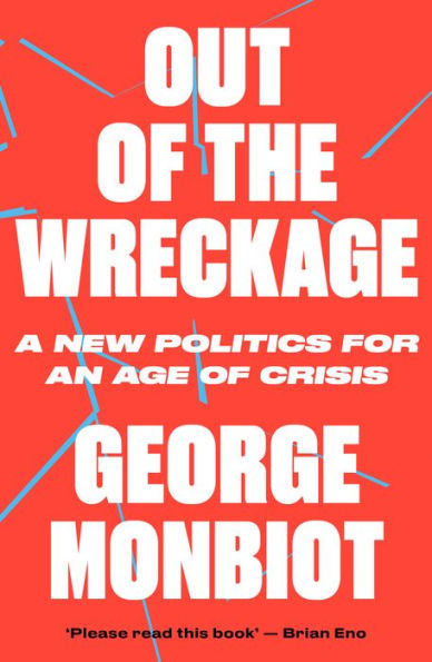 Out of the Wreckage: A New Politics for an Age of Crisis