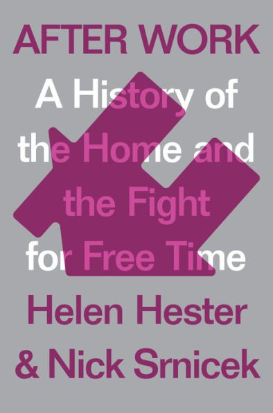 After Work: A History of the Home and the Fight for Free Time