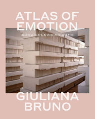 Title: Atlas of Emotion: Journeys in Art, Architecture, and Film, Author: Giuliana Bruno