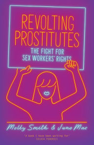 Title: Revolting Prostitutes: The Fight for Sex Workers' Rights, Author: Juno Mac
