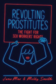 Title: Revolting Prostitutes: The Fight for Sex Workers' Rights, Author: Molly Smith