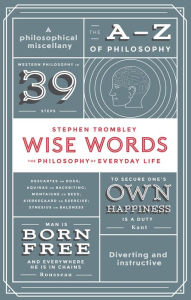 Title: Wise Words: Philosophy for Everyday Life, Author: Stephen Trombley