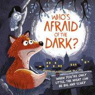 Title: Who's Afraid of the Dark?: When you're only little, the night can be big and scary, Author: Melanie Joyce