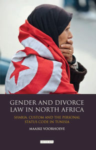 Title: Gender and Divorce Law in North Africa: Sharia, Custom and the Personal Status Code in Tunisia, Author: Maaike Voorhoeve