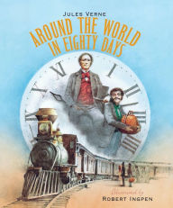 Around the World in Eighty Days: A Robert Ingpen Illustrated Classic
