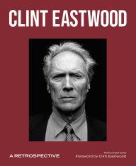 Title: Clint Eastwood: A Retrospective, Author: Richard Schickel