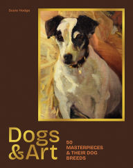 Title: Dogs & Art: 50 masterpieces & their dog breeds, Author: Susie Hodge