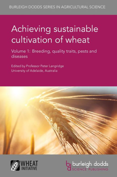 Achieving sustainable cultivation of wheat Volume 1: Breeding, quality traits, pests and diseases